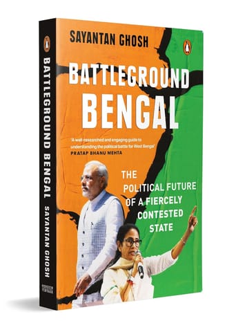 Battleground Bengal The Political Future Of A Fiercely Contested State