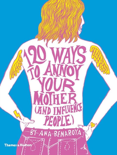 120 Ways To Annoy Your Mother (and Influence People)