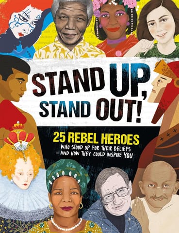 Stand Up, Stand Out! 25 Rebel Heroes Who Stood Up For What They Believe