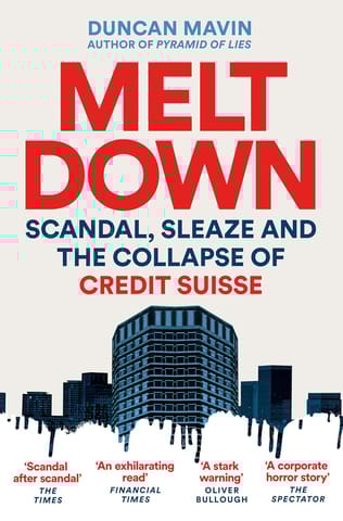Meltdown Scandal, Sleaze And The Collapse Of Credit Suisse