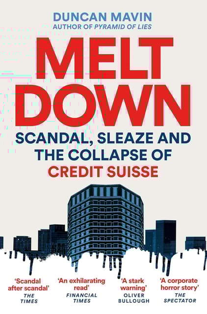 Meltdown Scandal, Sleaze And The Collapse Of Credit Suisse