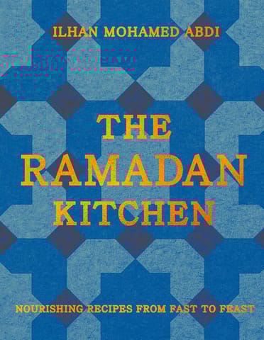 The Ramadan Kitchen Nourishing Recipes From Fast To Feast