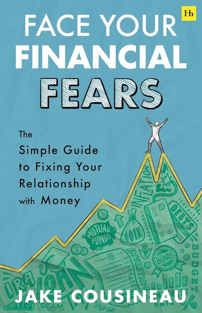 Face Your Financial Fears The Simple Guide To Fixing Your Relationship With Money