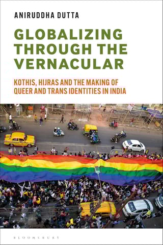 Globalizing Through The Vernacular Kothis, Hijras, And The Making Of Queer And Trans Identities In India