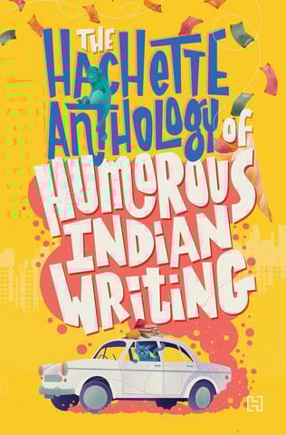 The Hachette Anthology Of Humorous Indian Writing