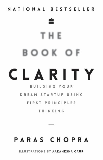 The Book Of Clarity Building Your Dream Start-up Using First Principles Thinking