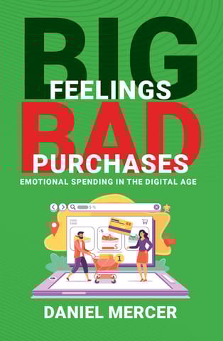Big Feelings, Bad Purchases Emotional Spending In The Digital Age