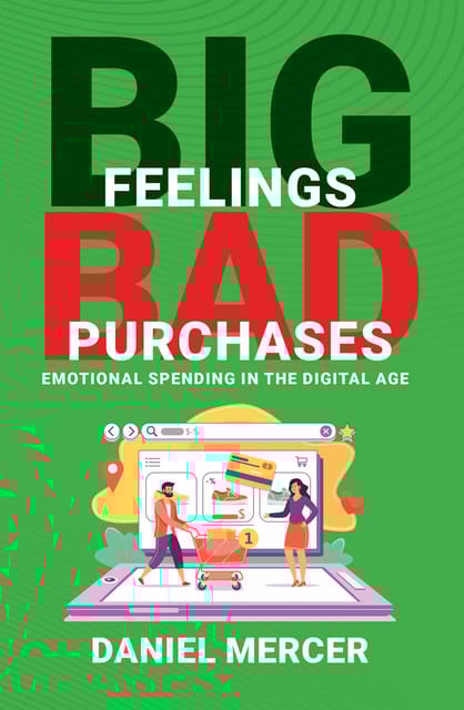 Big Feelings, Bad Purchases Emotional Spending In The Digital Age
