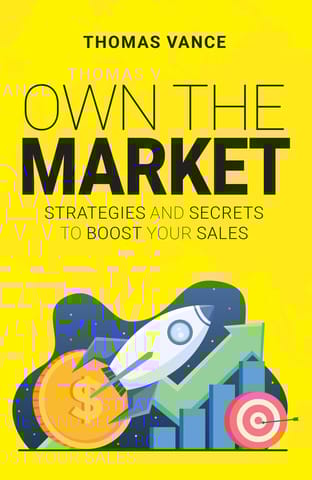 Own The Market Strategies And Secrets To Boost Your Sales
