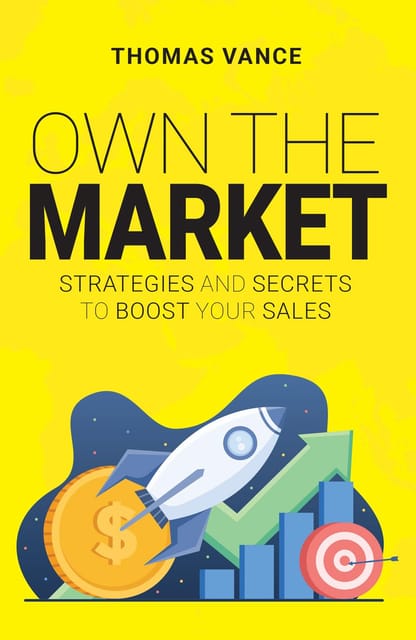 Own The Market Strategies And Secrets To Boost Your Sales