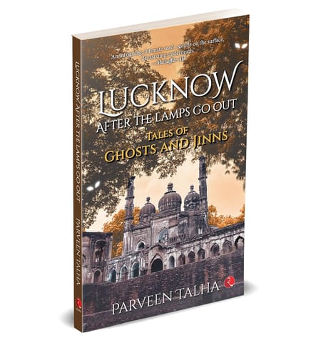 Lucknow, After The Lamps Go Out Tales Of Ghosts And Jinns