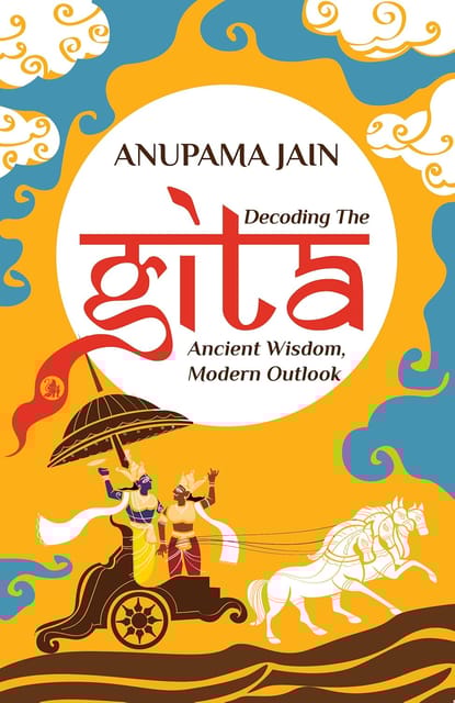 Decoding The Gita Ancient Wisdom, Modern Outlook