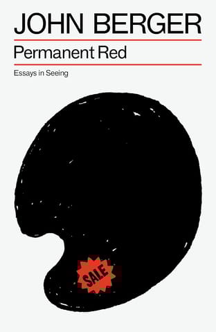 Permanent Red Essays In Seeing (the Essential John Berger Book 3)