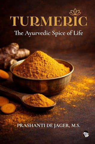 Turmeric The Ayurvedic Spice Of Life
