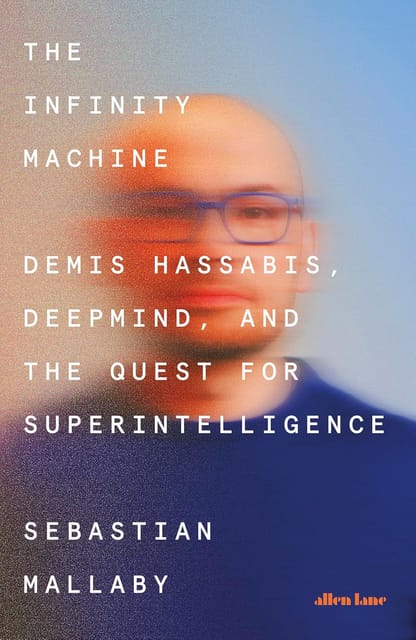 The Infinity Machine Demis Hassabis, Deepmind And The Quest For Superintelligence