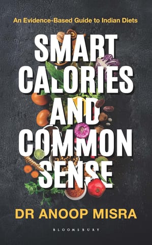 Smart Calories And Common Sense An Evidence-based Guide To Indian Diets