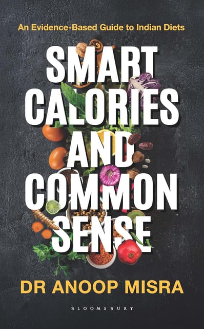 Smart Calories And Common Sense An Evidence-based Guide To Indian Diets