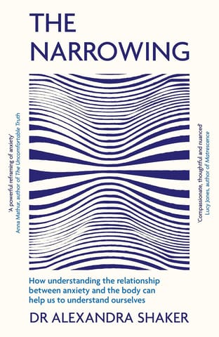 The Narrowing How Understanding The Relationship Between Anxiety And The Body Can Help Us To Understand Ourselves