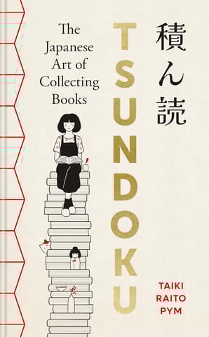 Tsundoku The Japanese Art Of Collecting Books