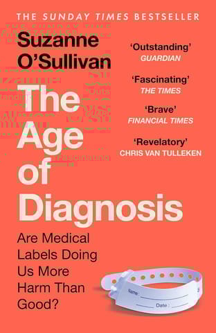 The Age Of Diagnosis Are Medical Labels Doing Us More Harm Than Good?
