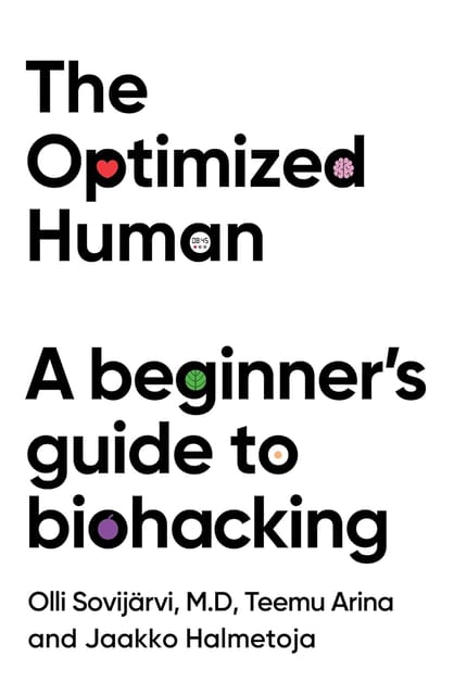 The Optimized Human A Beginners Guide To Biohacking