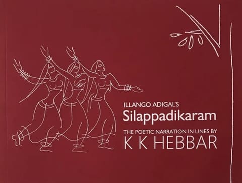 Silappadikaram Of Illango Adigal The Poetic Narration In Lines By K.k. Hebber