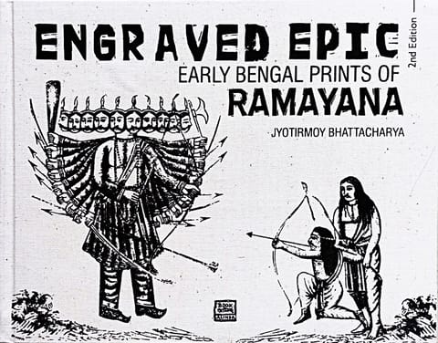 Engraved Epic Early Bengal Prints Of Ramayana (2nd Edition)