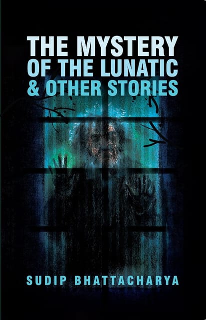 The Mystery Of The Lunatic & Other Stories