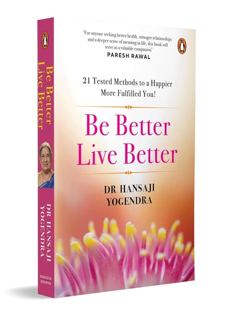 Be Better Live Better 21 Tested Methods To A Happier, More Fulfilled You