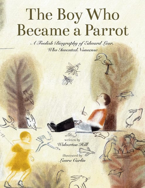 The Boy Who Became A Parrot A Foolish Biography Of Edward Lear, Who Invented Nonsense