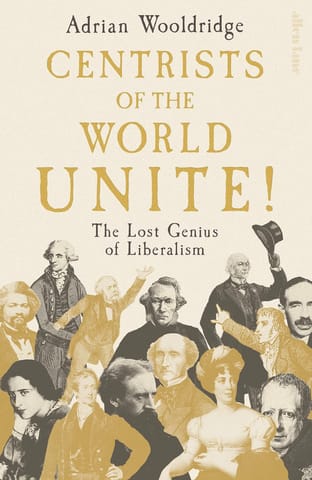 Centrists Of The World Unite! The Lost Genius Of Liberalism