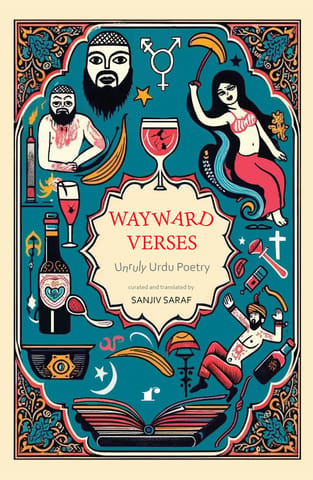 Wayward Verses Unruly Urdu Poetry