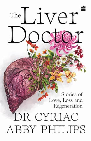 The Liver Doctor Stories Of Love, Loss And Regeneration