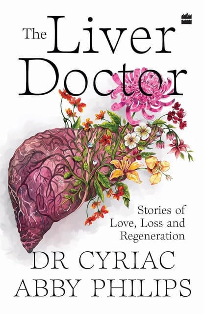 The Liver Doctor Stories Of Love, Loss And Regeneration