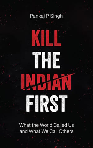 Kill The Indian First What The World Called Us And What We Call Others