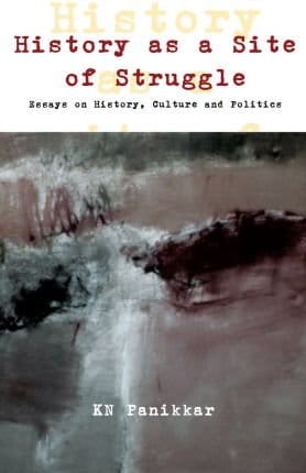 History As A Site Of Struggle Essays On History, Culture And Politics