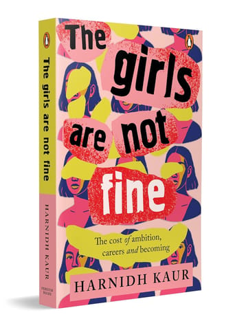 The Girls Are Not Fine The Cost Of Ambition, Careers And Becoming