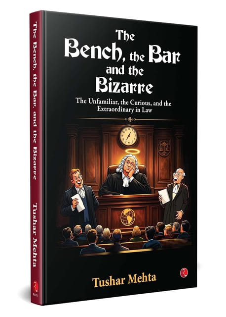 The Bench, The Bar, And The Bizarre The Unfamiliar, The Curious, And The Extraordinary In Law
