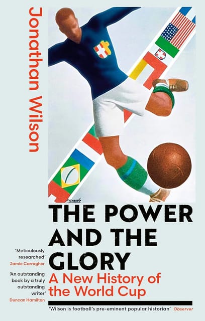 The Power And The Glory A New History Of The World Cup