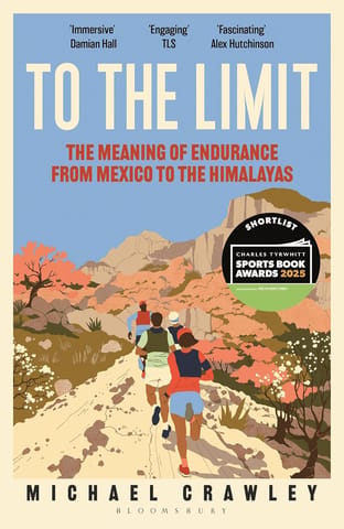 To The Limit The Meaning Of Endurance From Mexico To The Himalayas