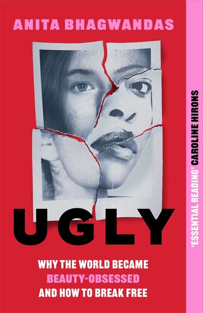 Ugly Why The World Became Beauty-obsessed And How To Break Free