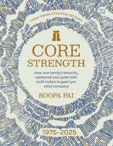 Core Strength How One Familys Tenacity, Resilience And Quiet Faith Built Indias Largest Tyre Valve Company