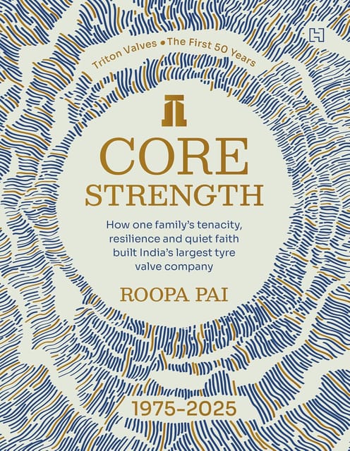 Core Strength How One Familys Tenacity, Resilience And Quiet Faith Built Indias Largest Tyre Valve Company