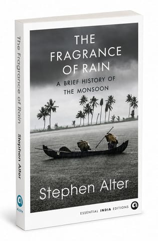 The Fragrance Of Rain A Brief History Of The Monsoon