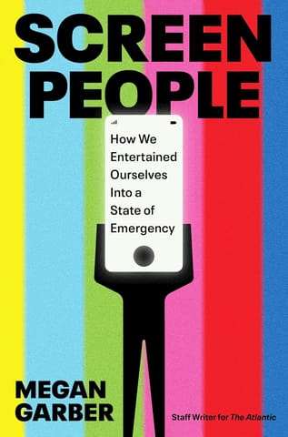 Screen People How We Entertained Ourselves Into A State Of Emergency
