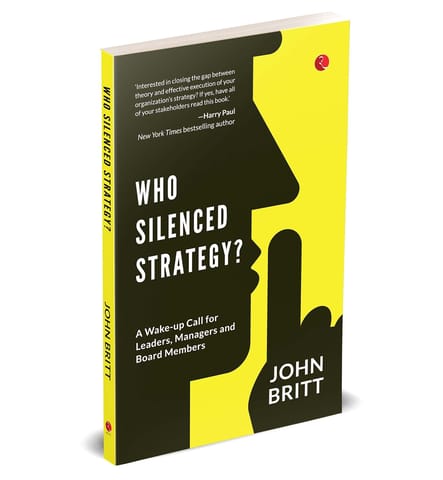 Who Silenced Strategy? A Wake-up Call For Leaders, Managers And Board Members