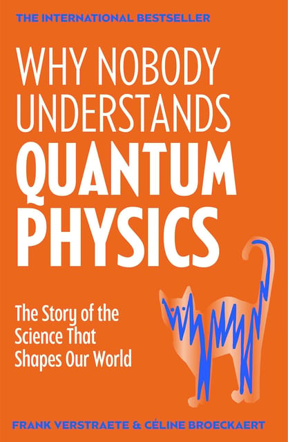 Why Nobody Understands Quantum Physics The Story Of The Science That Shapes Our World