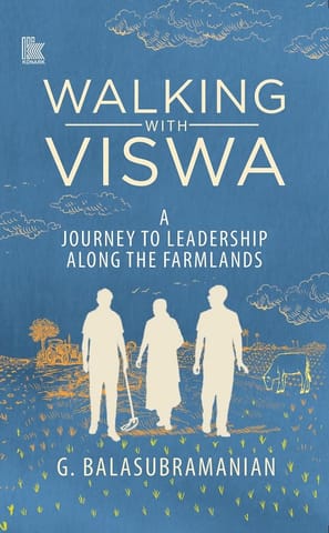 Walking With Viswa A Journey To Leadership Along The Farmlands