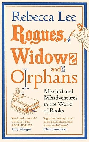 Rogues, Widows And Orphans Mischief And Misadventures In The World Of Books