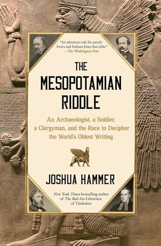 The Mesopotamian Riddle An Archaeologist, A Soldier, A Clergyman, And The Race To Decipher The Worlds Oldest Writing